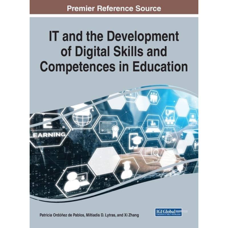 【4周达】IT and the Development of Digital Skills and Competences in Education, 1 volume [9781799849728]