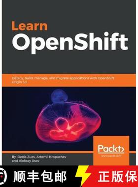 预订 Learn OpenShift: Deploy, build, manage, and migrate applications with OpenShift Origin 3.9 [9781788992329]