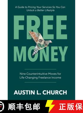 预订 Free Money: Nine Counterintuitive Moves for Life-Changing Freelance Income [9798989025787]