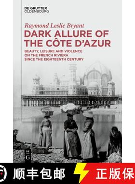预订 Dark Allure of the Côte d'Azur: Beauty, Leisure and Violence on the French Riviera Since the Ei... [9783111449746]