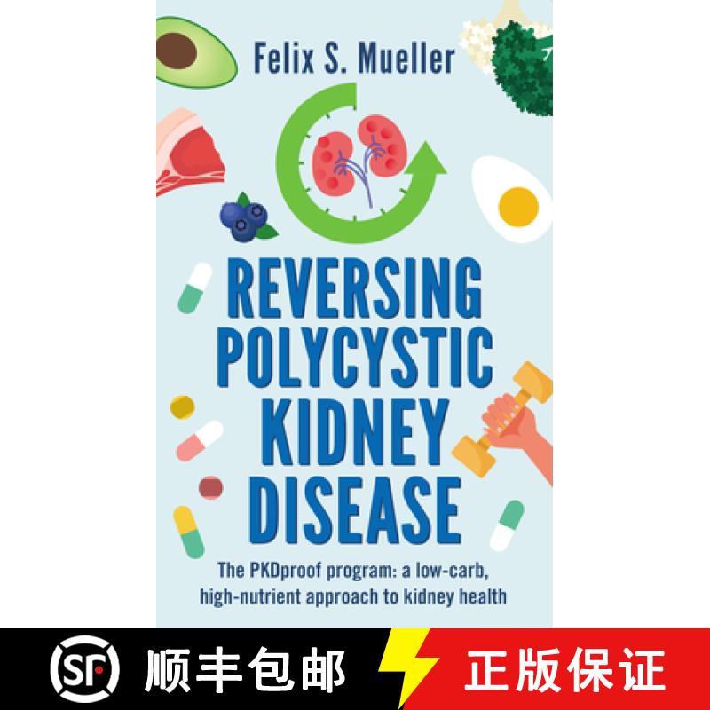 【2-3周达】Reversing Polycystic Kidney Disease: The PKProof Program: A low-carb, high-nutrient approa... [9781781612477]