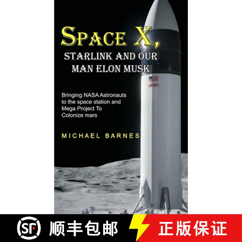 【3-4周达】Space X: Starlink and Our Man Elon Musk Bringing NASA Astronauts to the space station and ... [9781774858844]