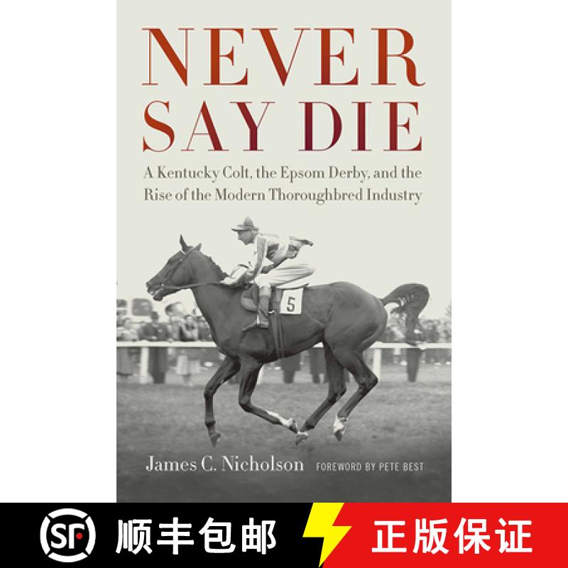 【3-4周达】Never Say Die: A Kentucky Colt, the Epsom Derby, and the Rise of the Modern Thoroughbred I... [9780813182391]