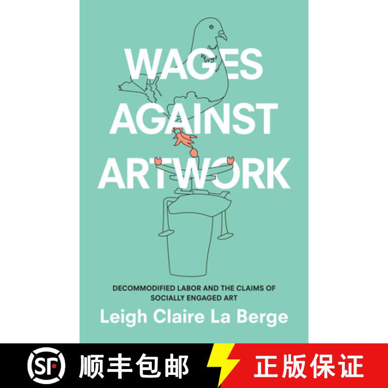 【3-4周达】Wages Against Artwork: Decommodified Labor and the Claims of Socially Engaged Art [9781478004233]