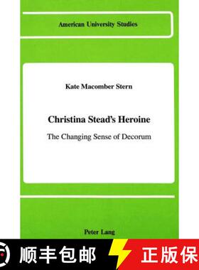 【3-4周达】Christina Stead's Heroine: The Changing Sense of Decorum [9780820408309]