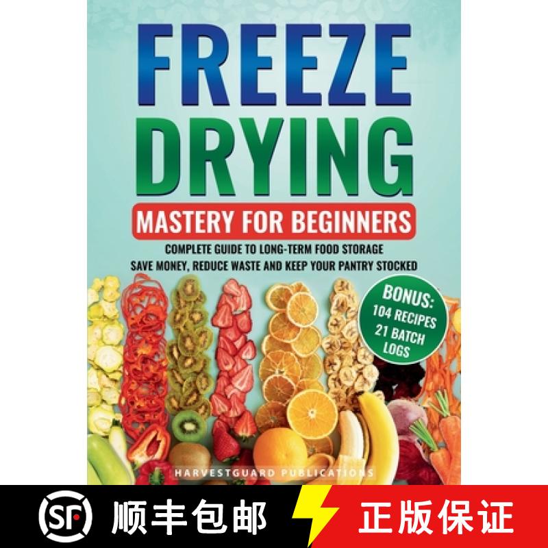 【3-4周达】Freeze Drying Mastery For Beginners: Complete Guide to Long-Term Food Storage, Save Money,... [9781738919659]