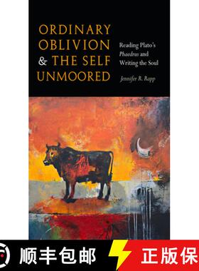【3-4周达】Ordinary Oblivion and the Self Unmoored: Reading Platoas Phaedrus and Writing the Soul [9780823257430]