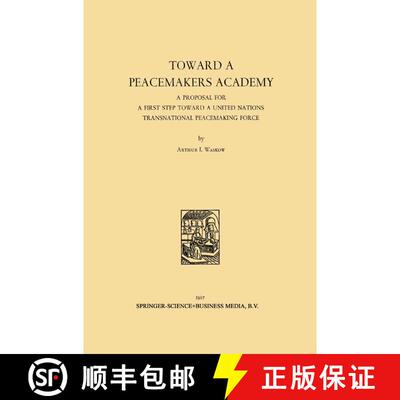 【3-4周达】Toward a Peacemakers Academy: A Proposal for a First Step Toward a United Nations Transnat... [9789401756341]
