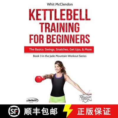 【3-4周达】Kettlebell Training for Beginners: The Basics: Swings, Snatches, Get Ups, and More [9781732630031]