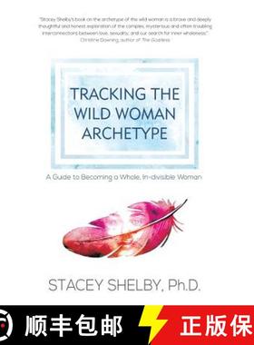 【3-4周达】Tracking the Wild Woman Archetype   : A Guide to Becoming a Whole, In-divisible Woman [9781630514853]