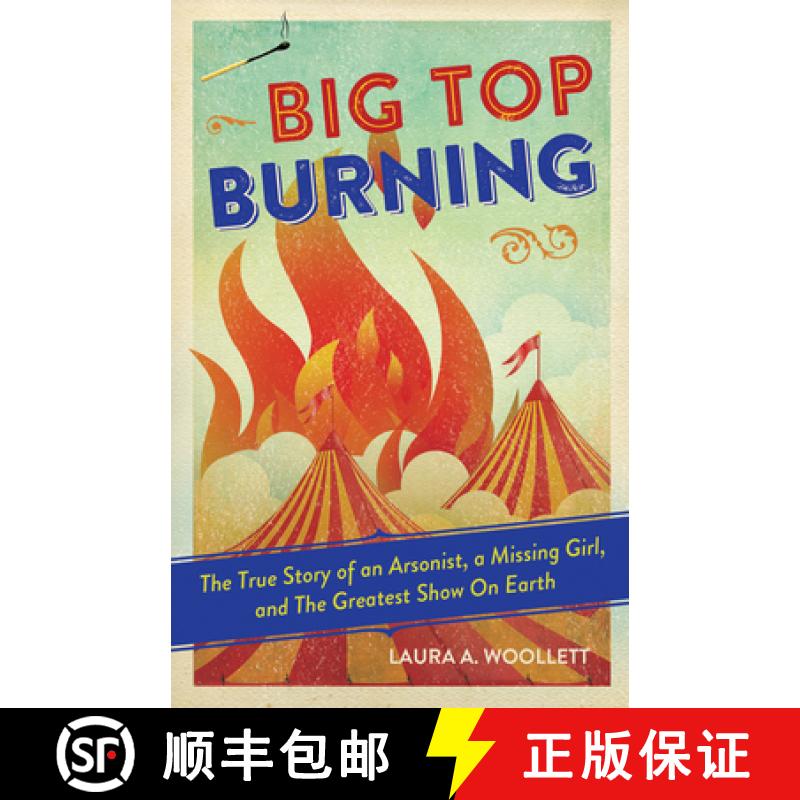 预订 Big Top Burning: The True Story of an Arsonist, a Missing Girl, and the Greatest Show on Earth [9781641602235]