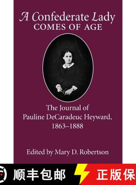 预订 Confederate Lady Comes of Age: The Journal of Pauline Decaradeuc Heyward, 1863-1888 [9781570032288]