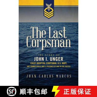 【3-4周达】The Last Corpsman: The Story of John I. Unger, Chief Hospital Corpsman, U.S. Navy, and For... [9780996083829]