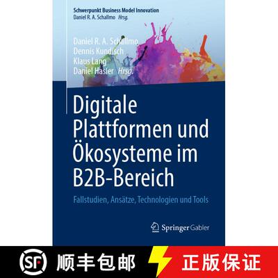 【3-4周达】Digitale Plattformen und Ökosysteme im B2B-Bereich: Fallstudien, Ansätze, Technologien u... [9783658431297]
