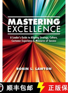 预订 Mastering Excellence: A Leader's Guide to Aligning Strategy, Culture, Customer Experience & Meas... [9780998420806]