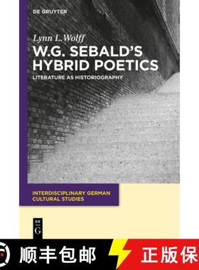 【3-4周达】W.G. Sebald's Hybrid Poetics: Literature as Historiography [9783110485998]