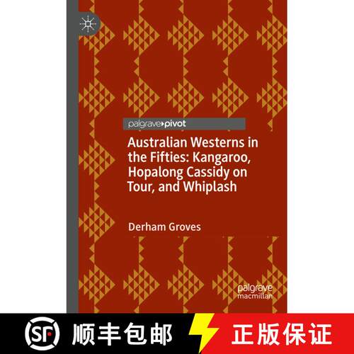 【3-4周达】Australian Westerns in the Fifties : Kangaroo, Hopalong Cassidy on Tour, and Whiplash [9783031128851]