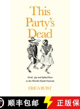 【3-4周达】This Party's Dead: Grief, Joy and Spilled Rum at the World's Death Festivals [9781783529544]