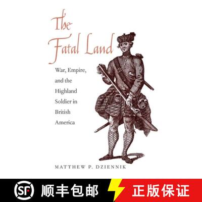 【3-4周达】精装 The Fatal Land – War, Empire, and the Highland Soldier in British America [9780300196726]