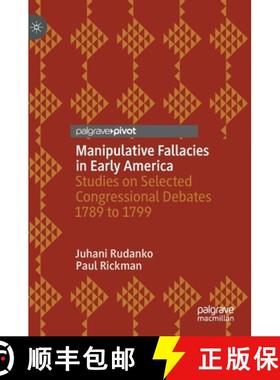 【3-4周达】Manipulative Fallacies in Early America : Studies on Selected Congressional Debates 1789 t... [9783030999322]