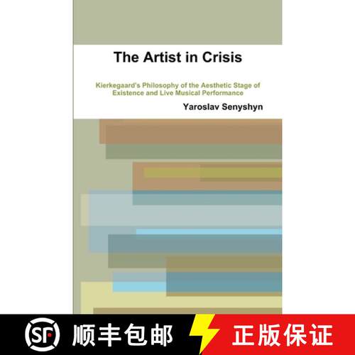 【3-4周达】THE ARTIST IN CRISIS:  KIERKEGAARD'S PHILOSOPHY OF THE AESTHETIC STAGE OF EXISTENCE AND LI... [9780557523443]