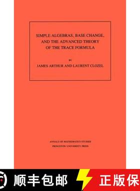 【3-4周达】Simple Algebras, Base Change, and the Advanced Theory of the Trace Formula. (Am-120), Volu... [9780691085180]