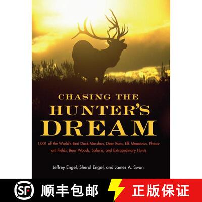 【3-4周达】Chasing the Hunter's Dream: 1,001 of the World’s Best Duck Marshes, Deer Runs, Elk Meadow... [9780061343827]