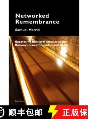 【3-4周达】Networked Remembrance : Excavating Buried Memories in the Railways beneath London and Berlin [9783034319195]