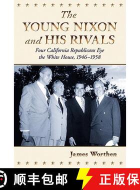 【3-4周达】The Young Nixon and His Rivals : Four California Republicans Eye the White House, 1946-1958 [9780786441716]