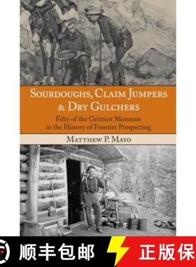 【3-4周达】Sourdoughs, Claim Jumpers & Dry Gulchers: Fifty Of The Grittiest Moments In The History Of... [9780762770649]