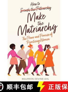 【3-4周达】How to Make the Matriarchy: The Power and Promise of Prioritizing Women [9781636766072]