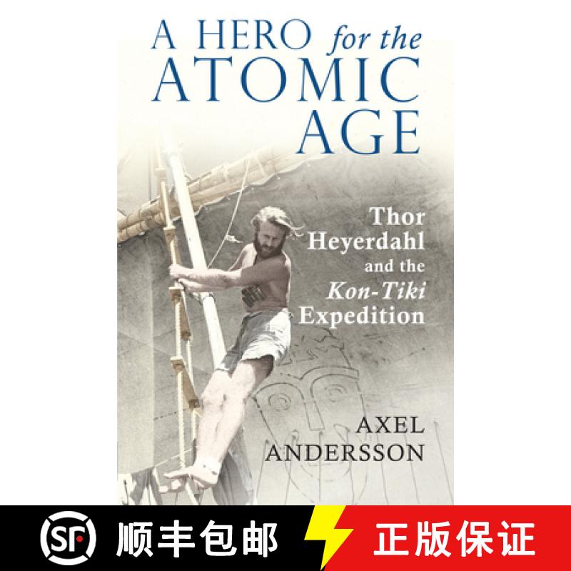 【2-3周达】A Hero for the Atomic Age : Thor Heyerdahl and the «Kon-Tiki» Expedition [9781788742757]