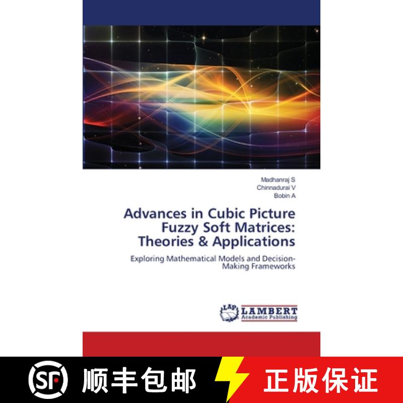 【2-3周达】Advances in Cubic Picture Fuzzy Soft Matrices: Theories & Applications [9786202556637]
