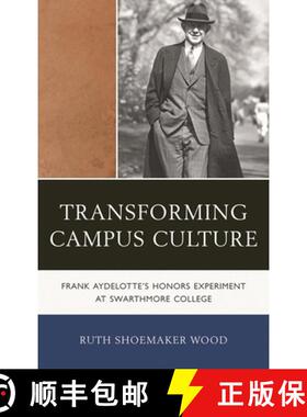 【3-4周达】Transforming Campus Culture : Frank Aydelotte's Honors Experiment at Swarthmore College [9781611493719]