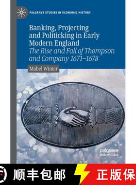 【3-4周达】Banking, Projecting and Politicking in Early Modern England: The Rise and Fall of Thompson... [9783030905729]