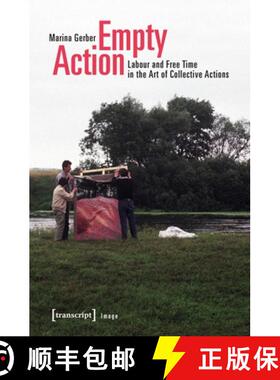 【3-4周达】Empty Action – Labour and Free Time in the Art of Collective Actions: Labour and Free Tim... [9783837640908]