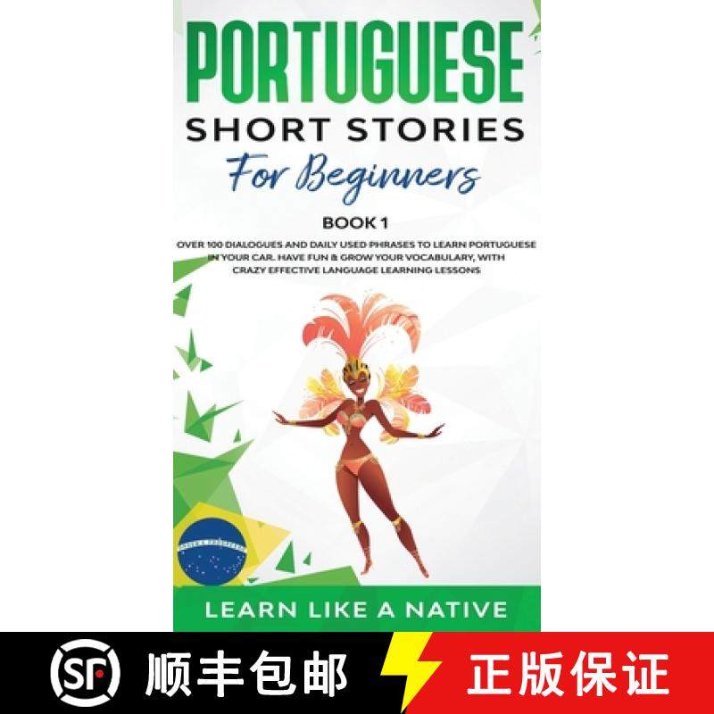 【3-4周达】Portuguese Short Stories for Beginners Book 1: Over 100 Dialogues & Daily Used Phrases to ... [9781802090451]