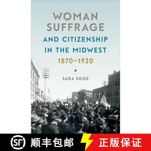 【3-4周达】Woman Suffrage and Citizenship in the Midwest, 1870-1920 [9781609385576]