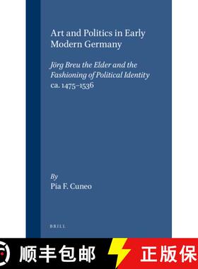 预订 Art and Politics in Early Modern Germany: Jörg Breu the Elder and the Fashioning of Political I... [9789004111844]