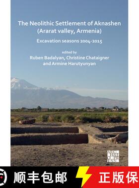 【3-4周达】The Neolithic Settlement of Aknashen (Ararat Valley, Armenia): Excavation Seasons 2004-2015 [9781803270029]