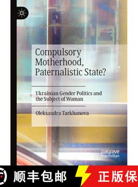 【3-4周达】Compulsory Motherhood, Paternalistic State? : Ukrainian Gender Politics and the Subject of... [9783030733575]