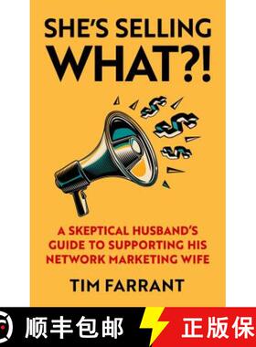 【3-4周达】She's Selling What?!: A Skeptical Husband's Guide to Supporting His Network Marketing Wife [9781948677240]