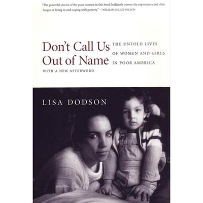 【4周达】Don't Call Us Out of Name: The Untold Lives of Women and Girls in Poor America [9780807042090]
