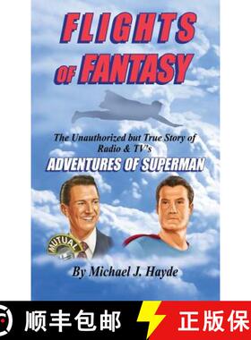 【3-4周达】Flights of Fantasy: The Unauthorized But True Story of Radio & TV's Adventures of Superman [9781629330303]