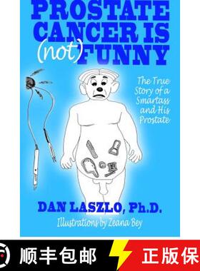 【3-4周达】Prostate Cancer is (not) Funny: The True Story of a Smartass and His Prostate [9780615695525]