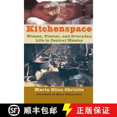 【3-4周达】Kitchenspace: Women, Fiestas, and Everyday Life in Central Mexico [9780292739369]