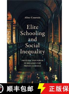 【3-4周达】Elite Schooling and Social Inequality : Privilege and Power in Ireland's Top Private Schools [9781137522764]
