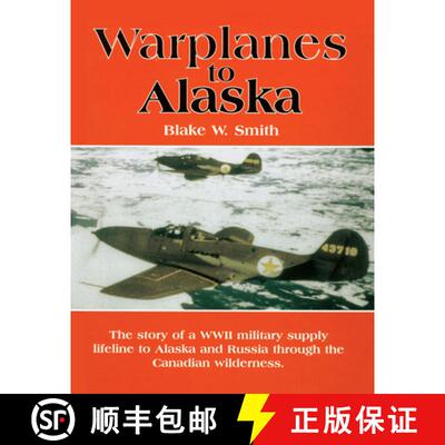 【3-4周达】精装 Warplanes to Alaska: The Story of the WW2 Military Supply Lifeline to Alaska & Russia... [9780888394019]