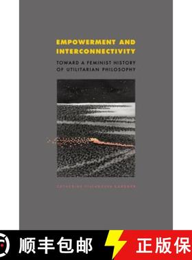 【3-4周达】Empowerment and Interconnectivity: Toward a Feminist History of Utilitarian Philosophy [9780271058146]