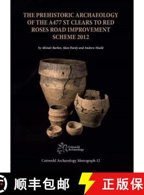 【3-4周达】Prehistoric Archaeology of the A477 St Clears to Red Roses Road Improvement Scheme 2012 [9780993454554]